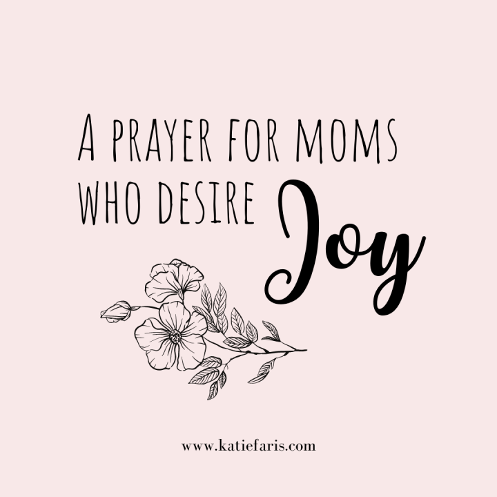 A Prayer for Moms Who Desire&nbsp;Joy